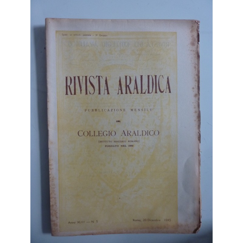 RIVISTA ARALDICA Pubblicazione Mensile del COLLEGIO ARALDICO 20 Anno XLIII n.°5 Roma, 20 Dicenmbre 1945