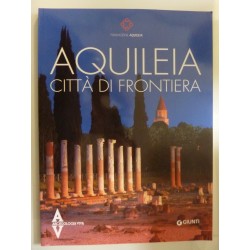 Archeologia Viva AQUILEIA CITTA' DI FRONTIERA