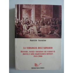LA VERGOGNA DELL'ARMADIO Ricerche, verità e metafore sui crimini di guerra e sulla magistratura militare 1945 - 2006