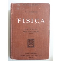 MANUALI HOEPLI - FISICA Nona Edizione accresciuta e riveduta dall'Autore. CON 407 INCISIONI