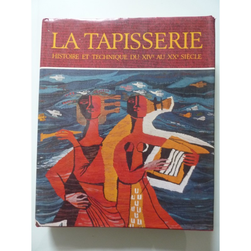 LA TAPISSERIE HISTOIRE ET TECNIQUE DU XIV AU XX SIECLE