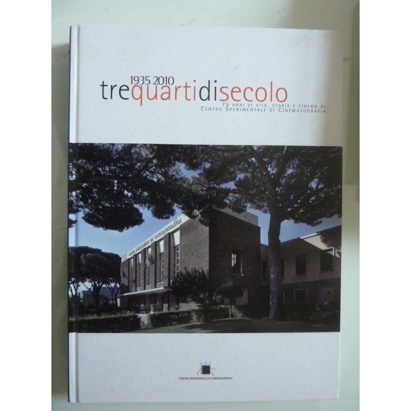 TRE QUARTI DI SECOLO 1935 - 2010 75 Anni di Vita, Storia, Cinema al Centro Sperimentale di Cinematografia