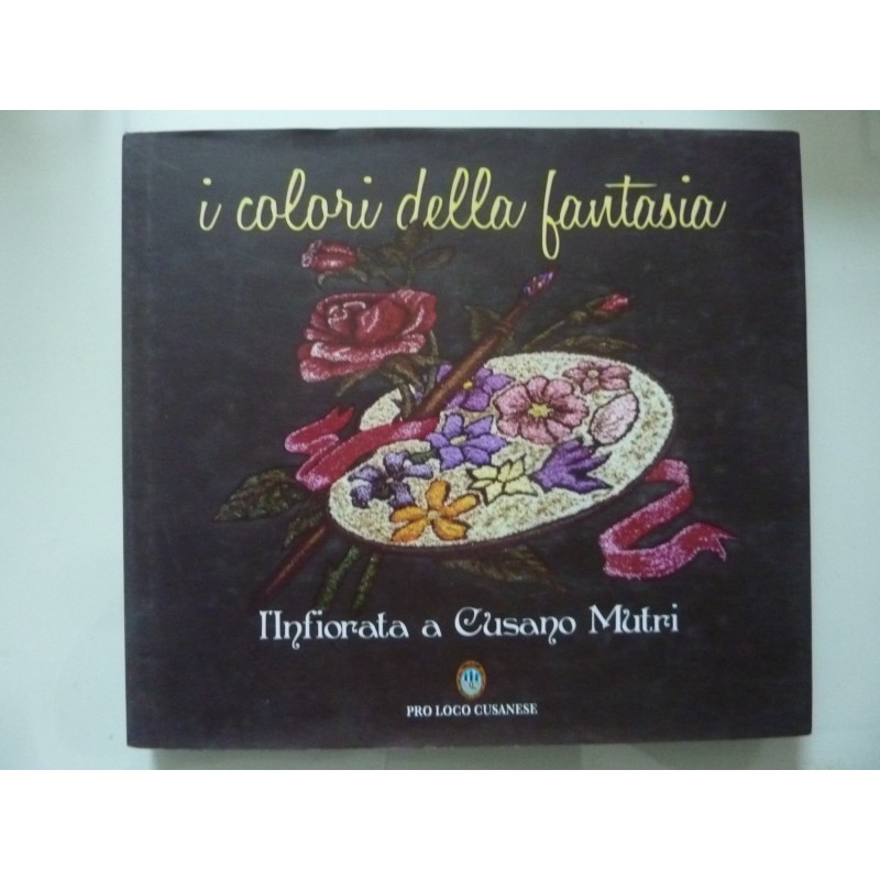 I COLORI DELLA FANTASIA Infiorata a Cusano Mutri 1995 - 2009