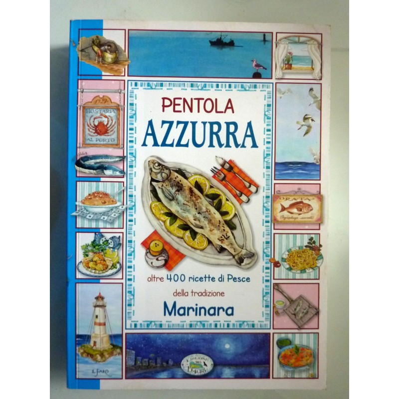 PENTOLA AZZURRA  OLTRE 400 RICETTE DI PESCE DELLA TRADIZIONE MARINARA