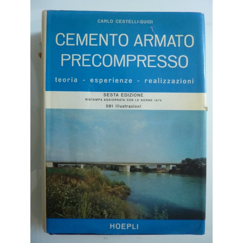 CEMENTO ARMATO PRECOMPRESSO Teoria - Esperienze - Realizzazioni. SESTA EDIZIONE Ristampa aggiornata con le Norme 1976