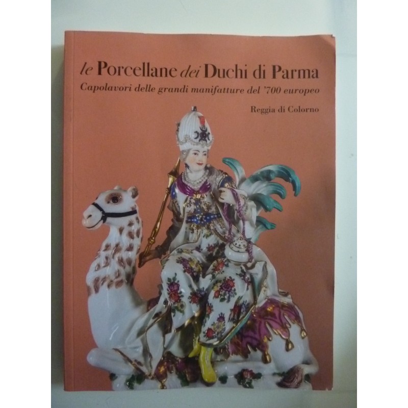 LE PORCELLANE DEI DUCHI DI PARMA Capolavori delle grandi manifatture del '700 europeo