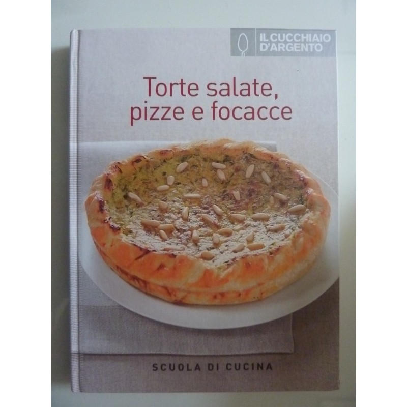 Scuola di Cucina 2, IL CUCCHIAIO D'ARGENTO Torte Salate, Pizze e Focacce