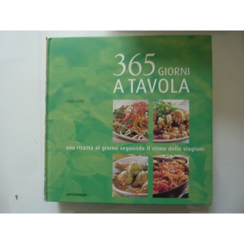 365 GIORNI A TAVOLA Una ricetta al giorno seguendo il ritmo delle stagioni