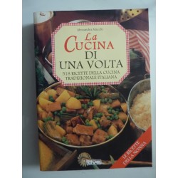 LA CUCINA DI UNA VOLTA 518 RICETTE TRADIZIONALI ITALIANE