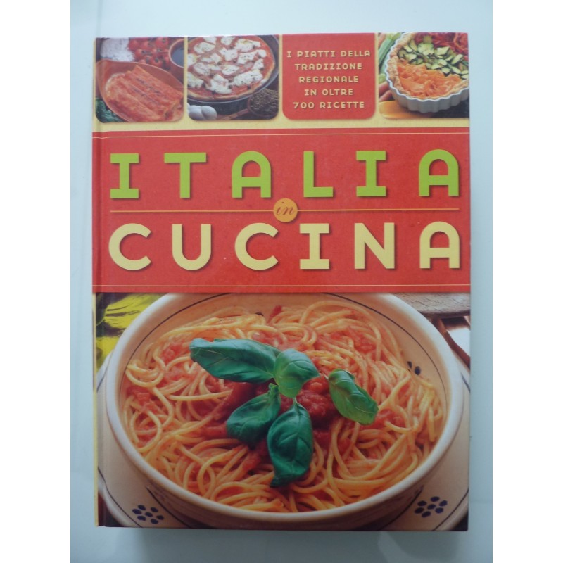 ITALIA IN CUCINA I Piatti della Tradizione Regionale in oltre 700 Ricette