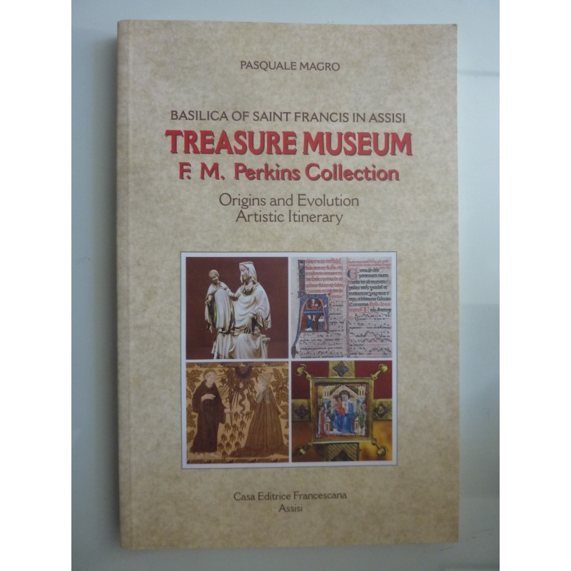 BASILICA OF SAINT FRANCIS IN ASSISI TREASURE MUSEUM F.M. Perkins Collection Origins and Evolution Artistic Itinerary