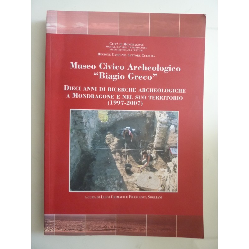 Museo Civico Archeologico "Biagio Greco" DIECI ANNI DI RICERCHE ARCHEOLOGICHE A MONDRAGONE E NEL SUO TERRITORIO ( 1997 - 2007 )