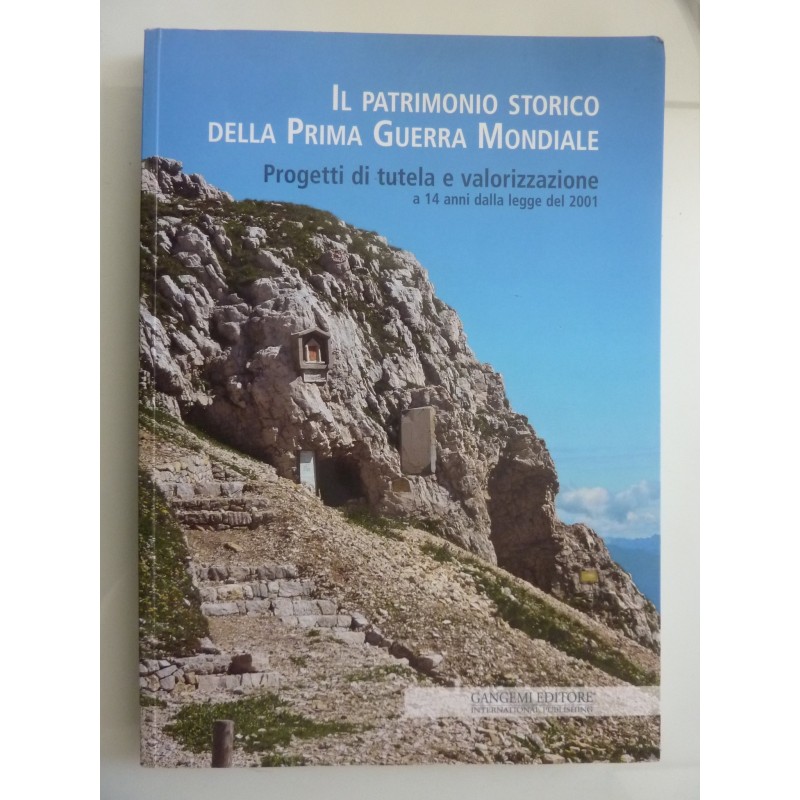 IL PATRIMONIO STORICO DELLA PRIMA GUERRA MONDIALE Progetti di Tutela a 14 anni dalla legge del 2001