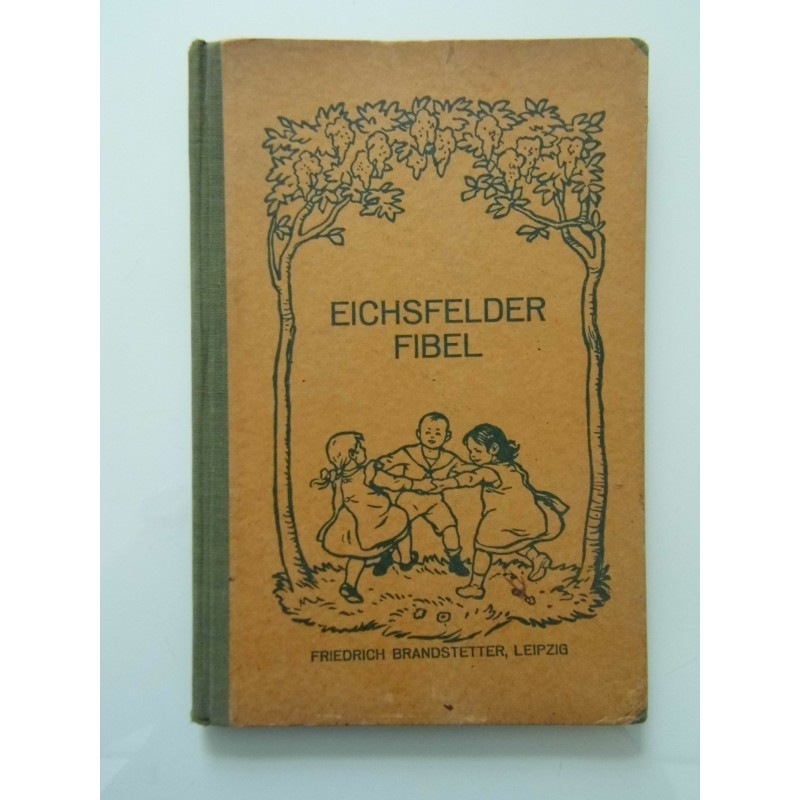 EICHSFELDER FIBEL EIN LESEBUCH FOR ABC - SCHUTZENN MIT FARBIGEN BILDERN VON A. WARNEMUNDE Nach der Leipziger Fibel guck in die w