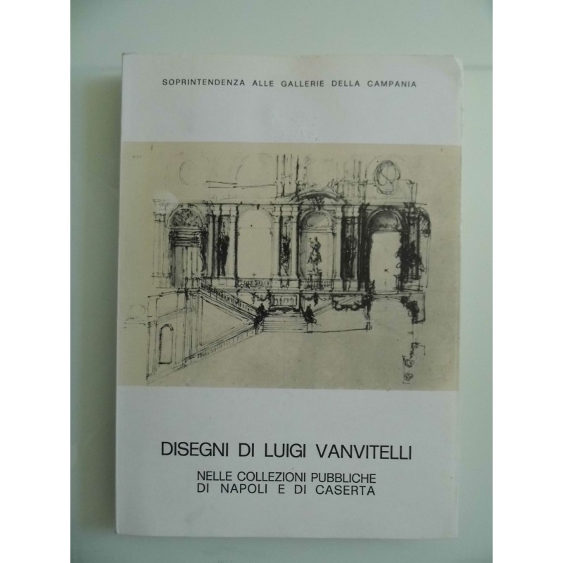 Soprintendenza alle Gallerie della Campania DISEGNI DI LUIGI VANVITELLI NELLE COLLEZIONI PUBBLICHE DI NAPOLI E CASERTA