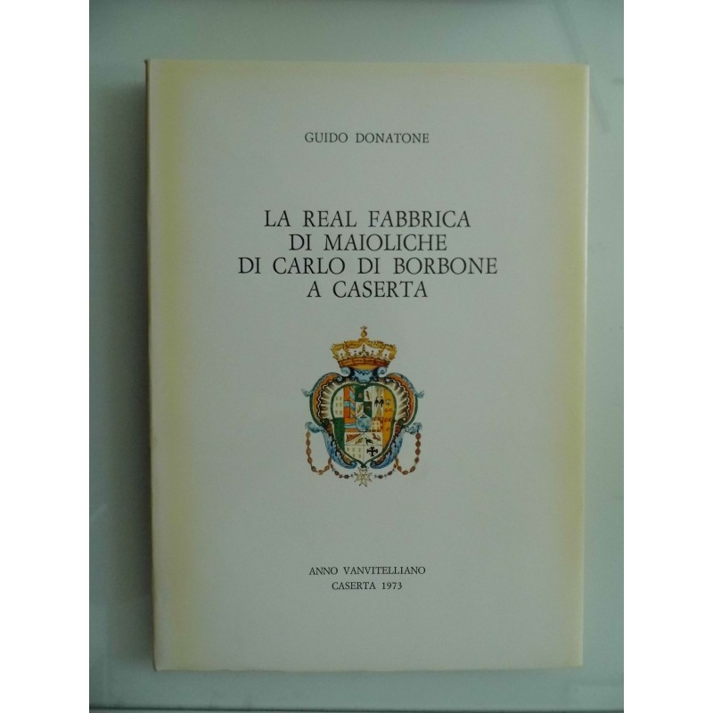 "LA REAL FABBRICA DI MAIOLICHE DI CARLO DI BORBONE A CASERTA