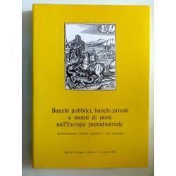 BANCHI PUBBLICI, BANCHI PRIVATI E MONTI DI PIETA' NELL'EUROPA PREINDUSTRIALE Amministrazione, tecniche operative e ruoli economi