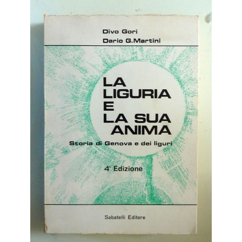 LA LIGURIA E LA SUA ANIMA Storia di Genova e dei Liguri. Quarta Edizione