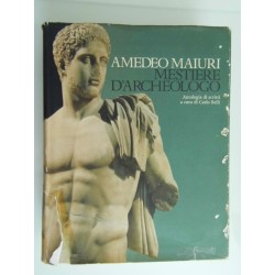 AMEDEO MAIURI MESTIERE D'ARCHEOLOGO Antologia di scritti a cura di Carlo Belli