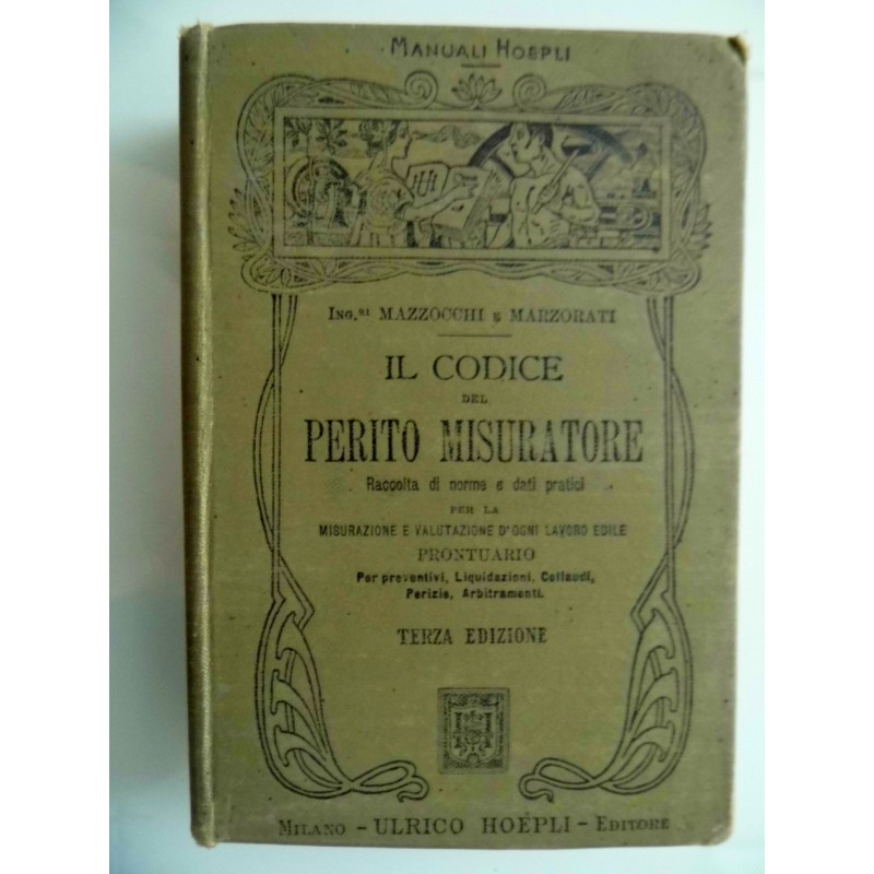 Manuali Hoepli IL CODICE DEL MISURATORE DEGLI INGEGNERI MAZZOCCHI - MARZORATI Terza Edizione riveduta e ampliata