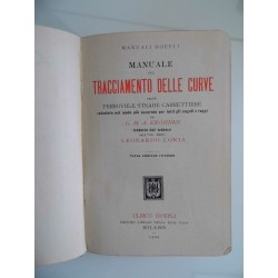 Manuali Hoepli MANUALE DEL TRACCIAMENTO DELLE CURVE DELLE FERROVIE STRADE CARRATTIERE etc. Terza Edizione Rivedut