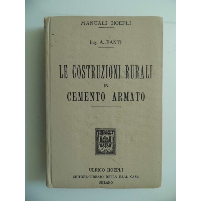 Manuali Hoepli LE COSTRUZIONI RURALI IN CEMENTO ARMATO