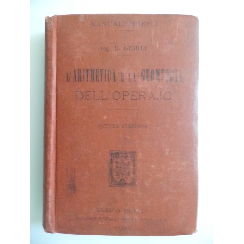 Manuali Hoepli  - L' ARITIMETICA E LA GEOMETRIA DELL'OPERAJO