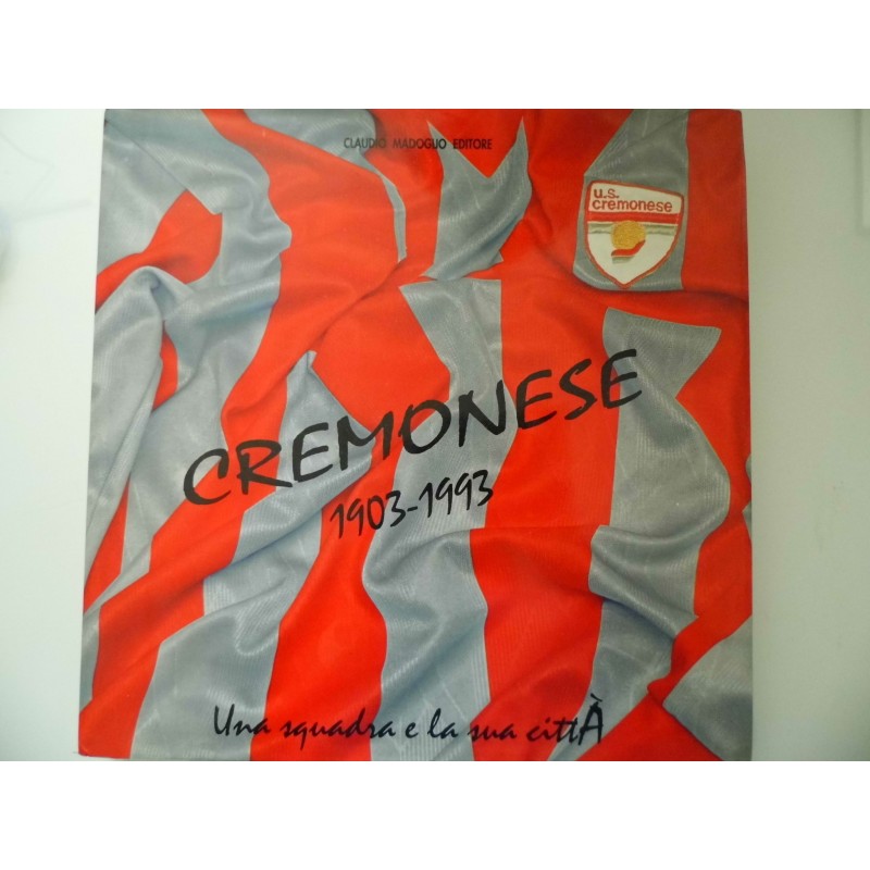 CREMONESE Una squadra e la sua città 1903 - 1993