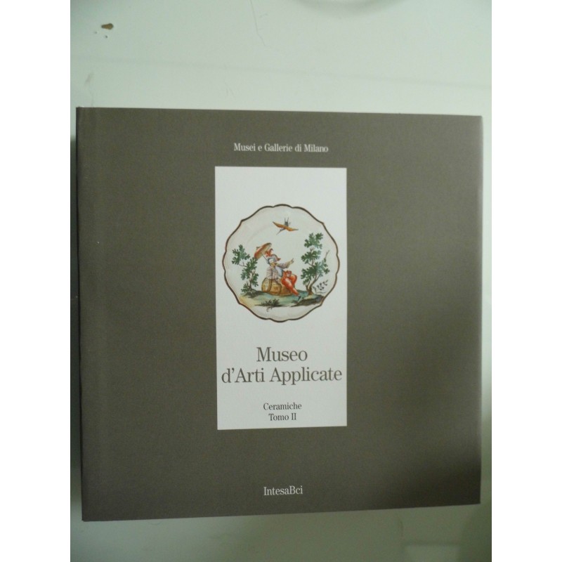 Musei e Gallerie di Milano MUSEO ARTI APPLICATE Ceramiche Tomo II