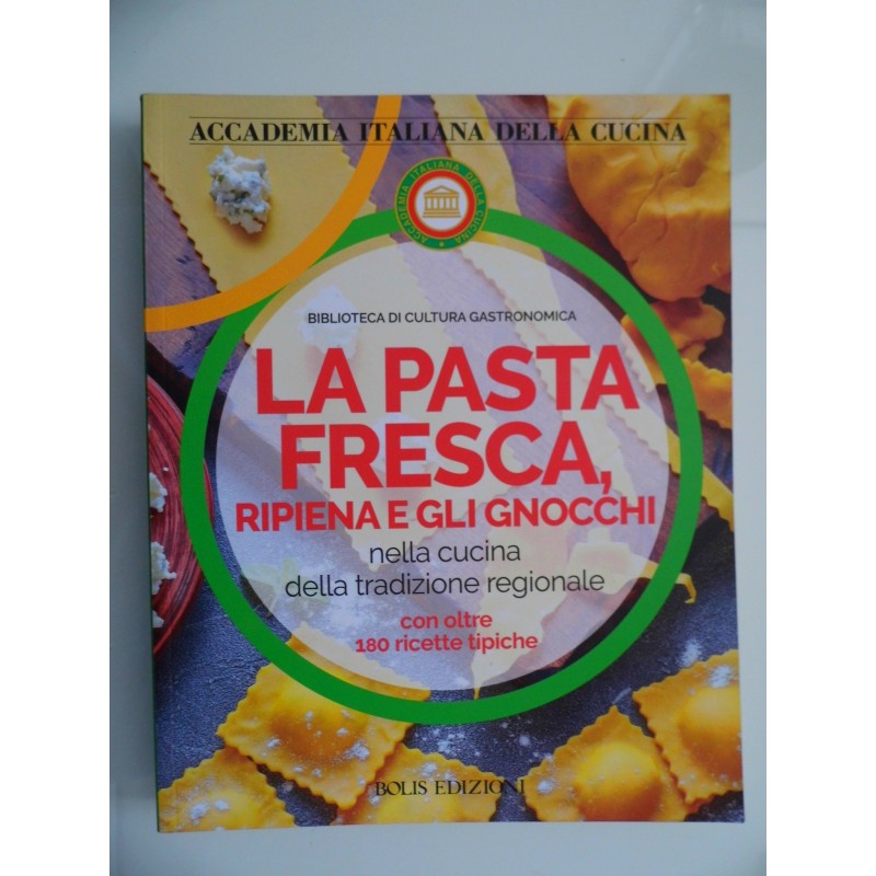 Accademia Italiana della Cucina BIBLIOTECA DI CULTURA GASTRONOMICA LA PASTA FRESCA RIPIENA E GLI GNOCCHI nella cucina tradiziona