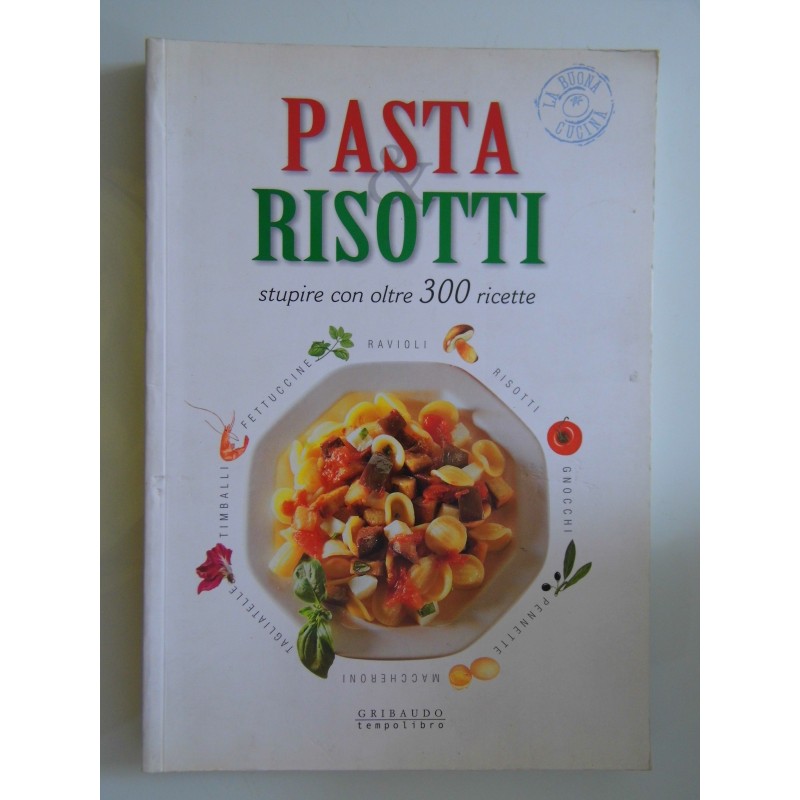 PASTA & RISOTTI stupire con oltre 300 ricette