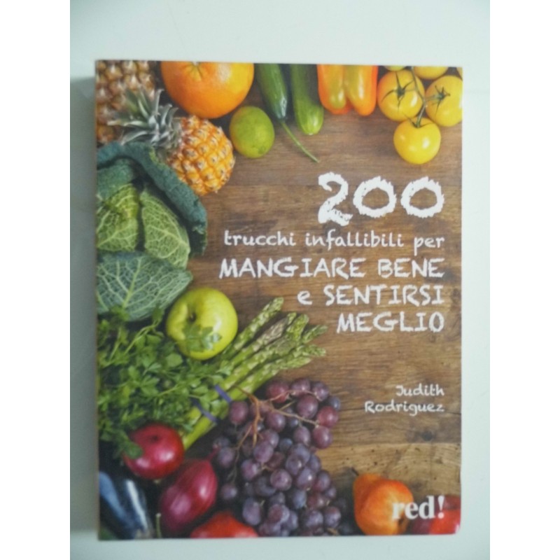 200 TRUCCHI INFALLIBILI PER MANGIARE BENE E SENTIRSI MEGLIO