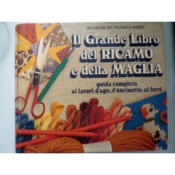 IL GRANDE LIBRO DEL RICAMO E DELLA MAGLIA Guida completa ai lavori d'ago, d'uncinetto, ai ferri