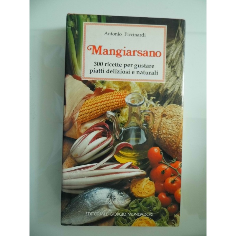 MANGIARSANO 300 ricette per gustare piatti deliziosi e naturali