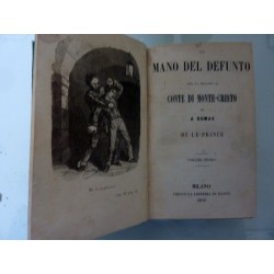 MANO DEL DEFUNTO  CHE FA SEGUITO CONTE DI MONTE CRISTO D A. DUMAS DI LE PRINCE Vol. I - II - III