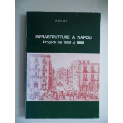 A.N.I.A.I. INFRASTRUTTURE A NAPOLI Progetti dal 1860 al 1898