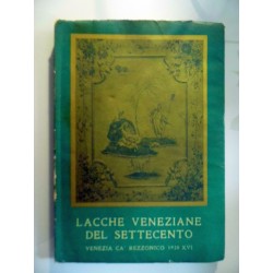 LACCHE VENEZIANE DEL SETTECENTO  Col catalogo dei mobili e degli oggetti laccati esposti a Ca Rezzonico dal 25 Aprile al 31 Ott