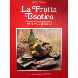 Antonio Piccinardi LA FRUTTA ESOTICA Cucinare con creatività piatti sani e deliziosi - Editoriale Giorgio Mondadori, Milano 1992