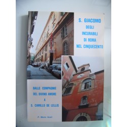 S. GIACOMO DEGLI INCURABILI DI ROMA NEL CINQUECENTO Dalle Compagnie del Divino Amore a S. Camillo De Lellis