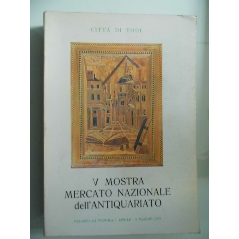 CITTA' DI TODI V MOSTRA MERCATO NAZIONALE DELL'ANTIQUARIATO