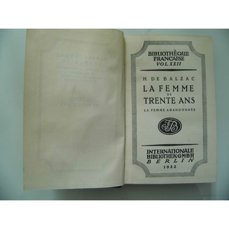 Biblioteque Francaise, Vol. XXII H. DE BALZAC LA FEMME DE TRENTE ANS La Femme Abbandonee