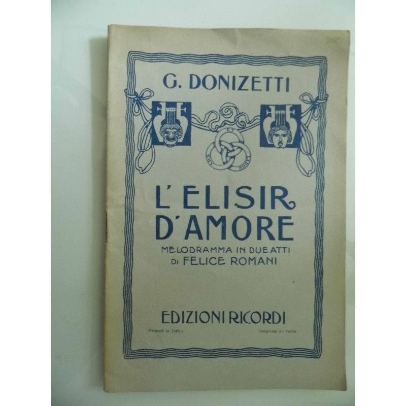 L'ELISIR D'AMORE MELODRAMMA IN DUE ATTI DI FELICE ROMANI Musica di GAETANO DONIZETTI