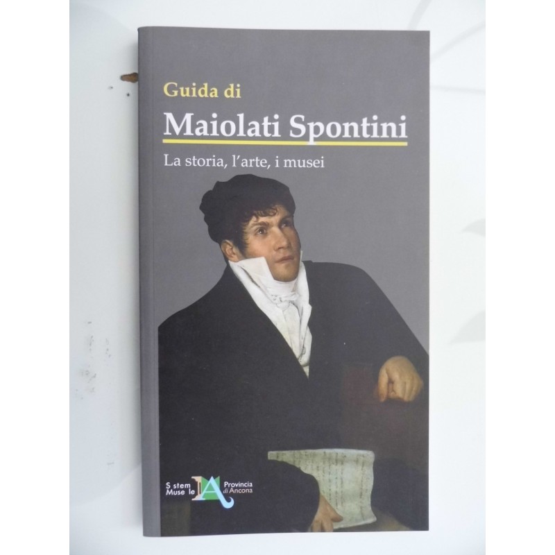 Guida di Maimolati Spontini. La storia, l'arte, i musei