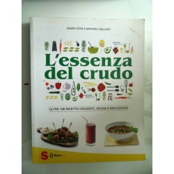 L' ESSENZA DEL CRUDO OLTRE 180 RICETTE CRUDISTE, VEGANE E BIOLOGICHE