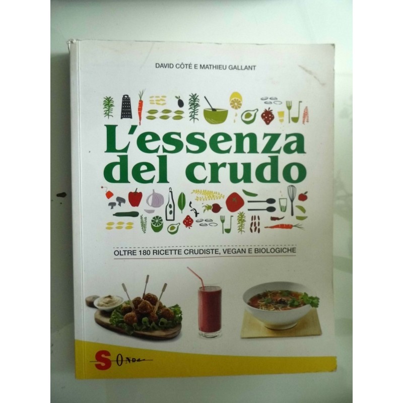 L' ESSENZA DEL CRUDO OLTRE 180 RICETTE CRUDISTE, VEGANE E BIOLOGICHE
