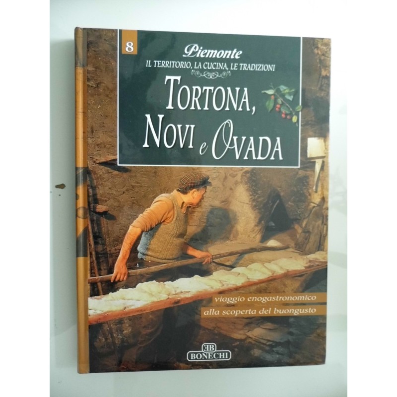 Piemonte IL TERRITORIO, LA CUCINA, LE TRADIZIONI  TORTONA, NOVI E OVADA