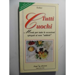 TUTTI CUOCHI Menu per tutte le occasioni spiegate ai "non addetti"