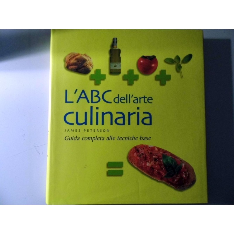 L'ABC dell'arte culinaria. Guida completa alle tecniche di base