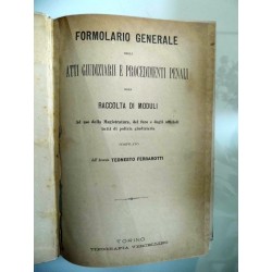 FORMOLARIO GENERALE DEGLI ATTI GIUDIZIARI E PROCEDIMENTI PENALI OSSIA RACCOLTA DI MODULI