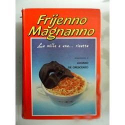 FRIJENNO MAGNANNO Le mille e una ricetta. Prefazione di Luciano De Crescenzo